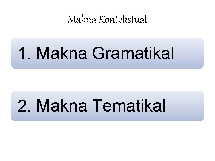 Makna Kontekstual 1. Makna Gramatikal 2. Makna Tematikal 