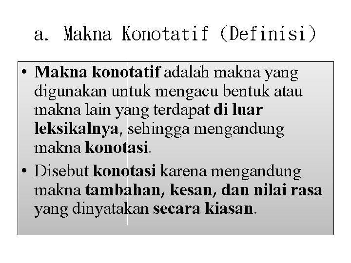 a. Makna Konotatif (Definisi) • Makna konotatif adalah makna yang digunakan untuk mengacu bentuk