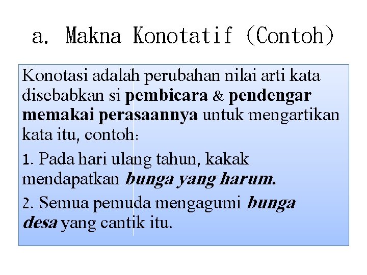 a. Makna Konotatif (Contoh) Konotasi adalah perubahan nilai arti kata disebabkan si pembicara &