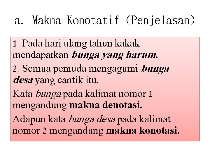 a. Makna Konotatif (Penjelasan) 1. Pada hari ulang tahun kakak mendapatkan bunga yang harum.