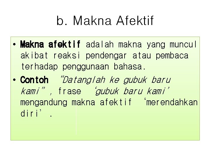 b. Makna Afektif • Makna afektif adalah makna yang muncul akibat reaksi pendengar atau