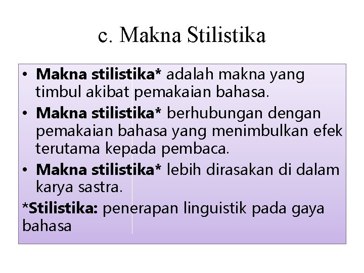 c. Makna Stilistika • Makna stilistika* adalah makna yang timbul akibat pemakaian bahasa. •