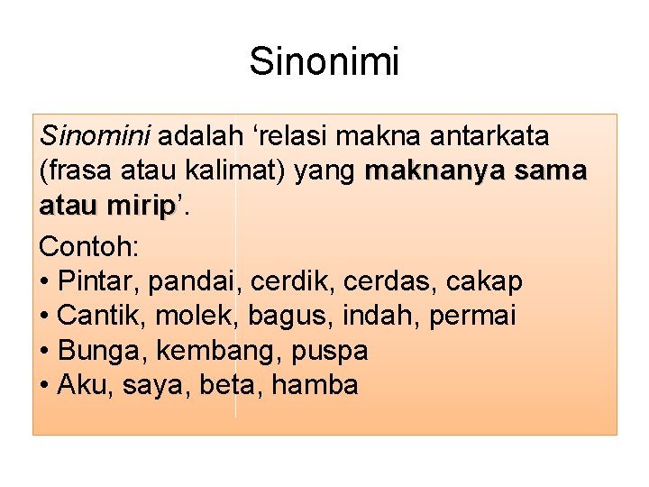 Sinonimi Sinomini adalah ‘relasi makna antarkata (frasa atau kalimat) yang maknanya sama atau mirip’.