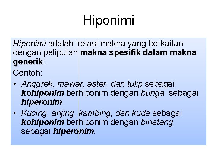 Hiponimi adalah ‘relasi makna yang berkaitan dengan peliputan makna spesifik dalam makna generik’. generik