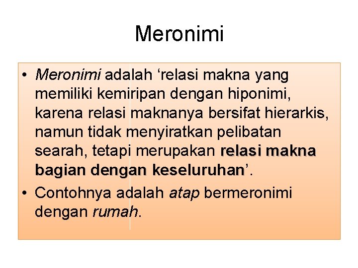 Meronimi • Meronimi adalah ‘relasi makna yang memiliki kemiripan dengan hiponimi, karena relasi maknanya