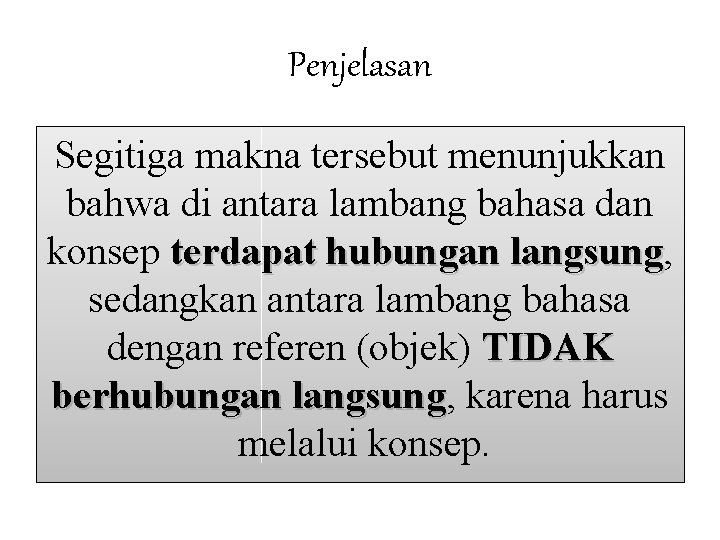 Penjelasan Segitiga makna tersebut menunjukkan bahwa di antara lambang bahasa dan konsep terdapat hubungan