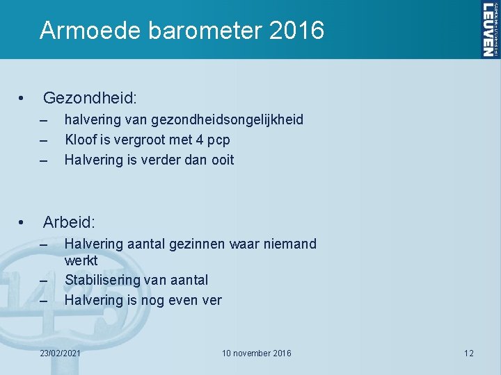 Armoede barometer 2016 • Gezondheid: – – – • halvering van gezondheidsongelijkheid Kloof is