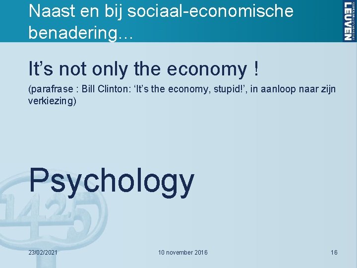 Naast en bij sociaal-economische benadering… It’s not only the economy ! (parafrase : Bill