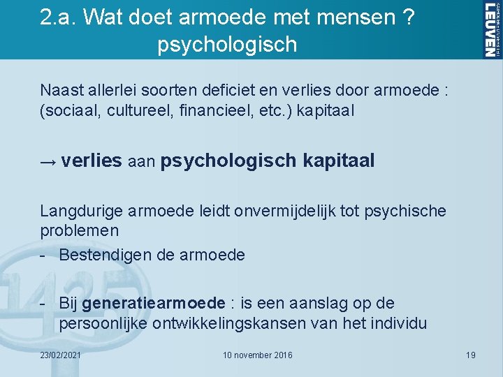 2. a. Wat doet armoede met mensen ? psychologisch Naast allerlei soorten deficiet en