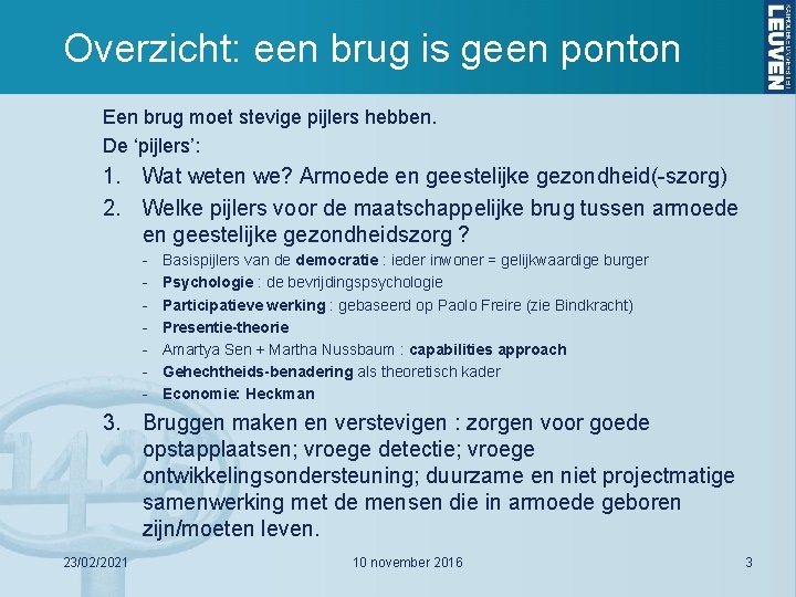 Overzicht: een brug is geen ponton Een brug moet stevige pijlers hebben. De ‘pijlers’: