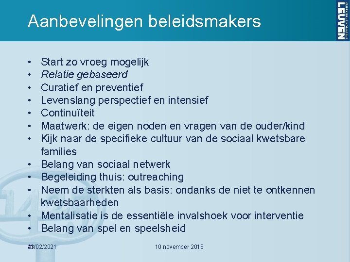 Aanbevelingen beleidsmakers • • • Start zo vroeg mogelijk Relatie gebaseerd Curatief en preventief