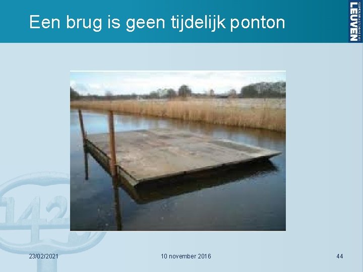 Een brug is geen tijdelijk ponton 23/02/2021 10 november 2016 44 