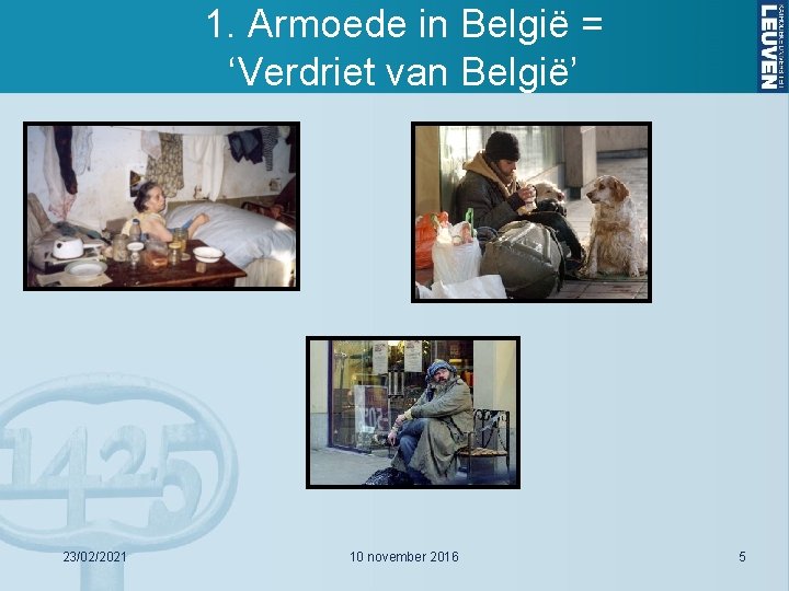 1. Armoede in België = ‘Verdriet van België’ 23/02/2021 10 november 2016 5 