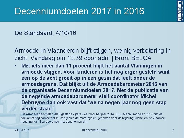 Decenniumdoelen 2017 in 2016 De Standaard, 4/10/16 Armoede in Vlaanderen blijft stijgen, weinig verbetering