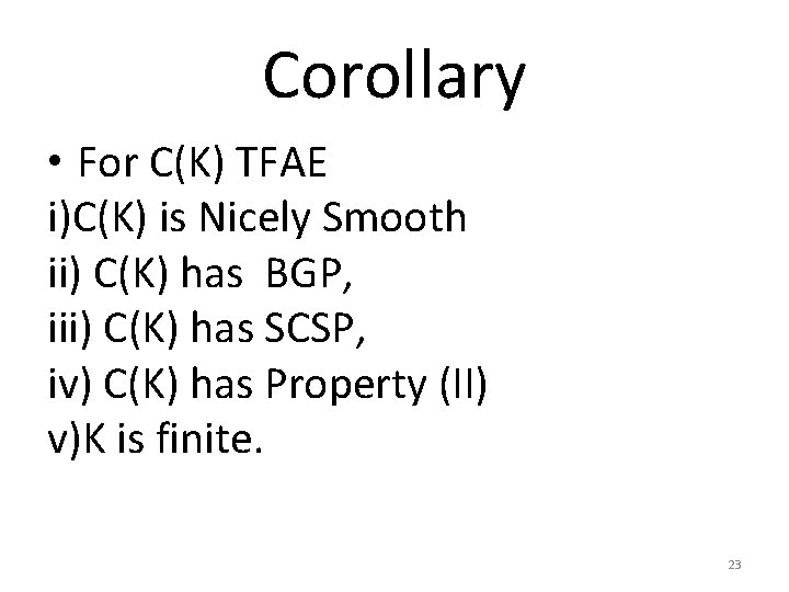 Corollary • For C(K) TFAE i)C(K) is Nicely Smooth ii) C(K) has BGP, iii)