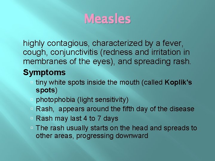 Measles highly contagious, characterized by a fever, cough, conjunctivitis (redness and irritation in membranes