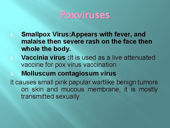 Poxviruses Smallpox Virus: Appears with fever, and malaise then severe rash on the face