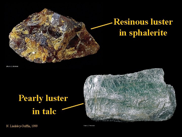 Resinous luster in sphalerite Pearly luster in talc N. Lindsley-Griffin, 1999 