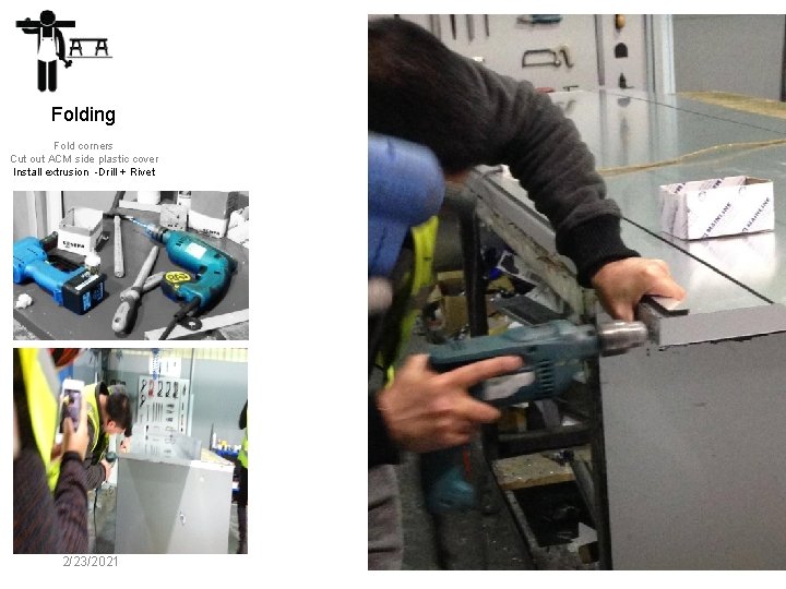 Folding Fold corners Cut out ACM side plastic cover Install extrusion -Drill + Rivet