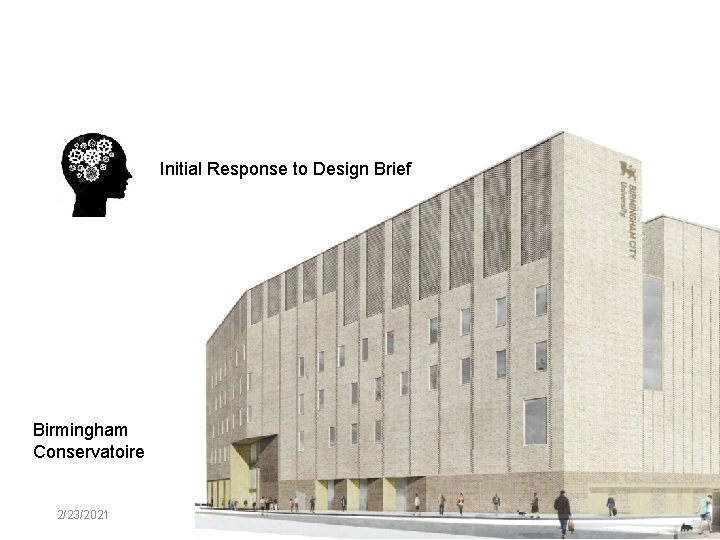 Initial Response to Design Brief Birmingham Conservatoire 2/23/2021 
