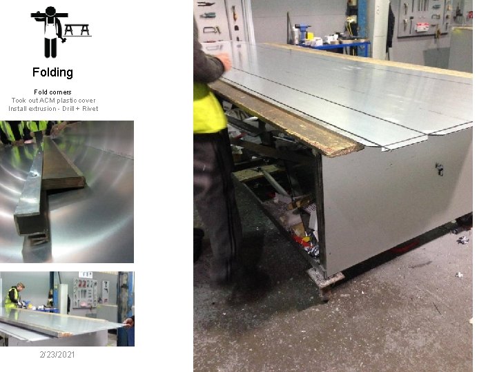 Folding Fold corners Took out ACM plastic cover Install extrusion - Drill + Rivet