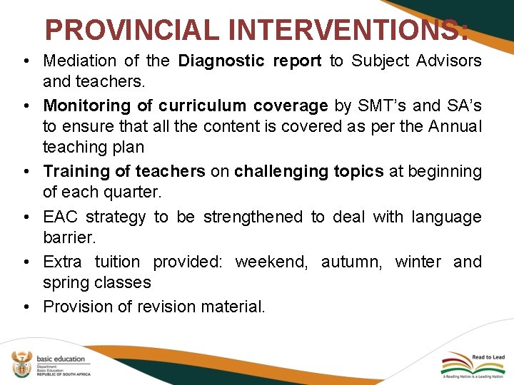 PROVINCIAL INTERVENTIONS: • Mediation of the Diagnostic report to Subject Advisors and teachers. •