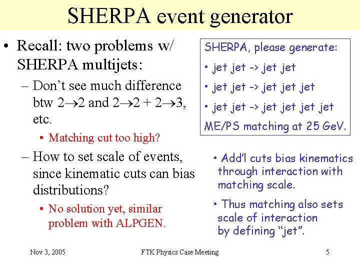 SHERPA event generator • Recall: two problems w/ SHERPA multijets: – Don’t see much