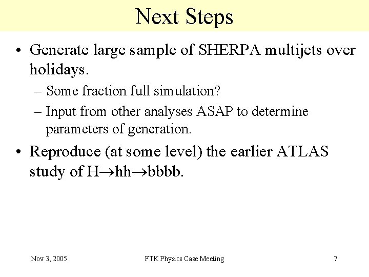 Next Steps • Generate large sample of SHERPA multijets over holidays. – Some fraction