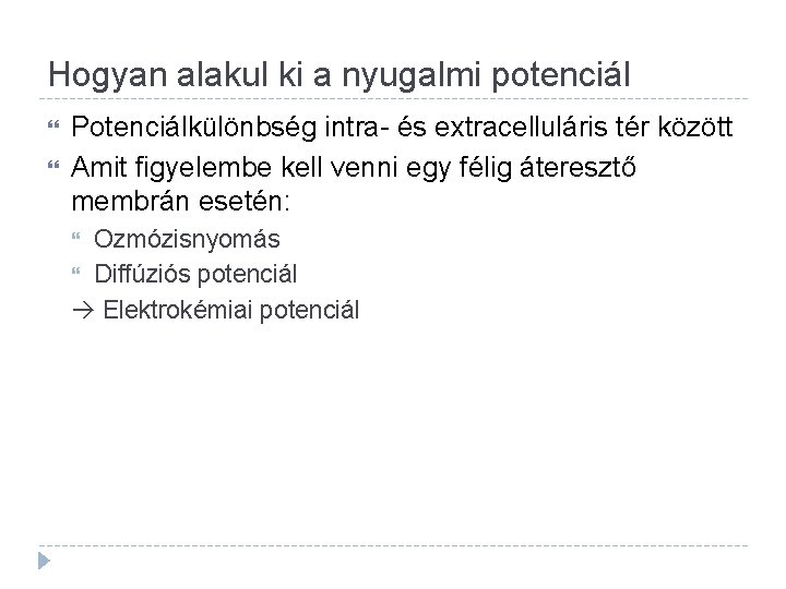 Hogyan alakul ki a nyugalmi potenciál Potenciálkülönbség intra- és extracelluláris tér között Amit figyelembe