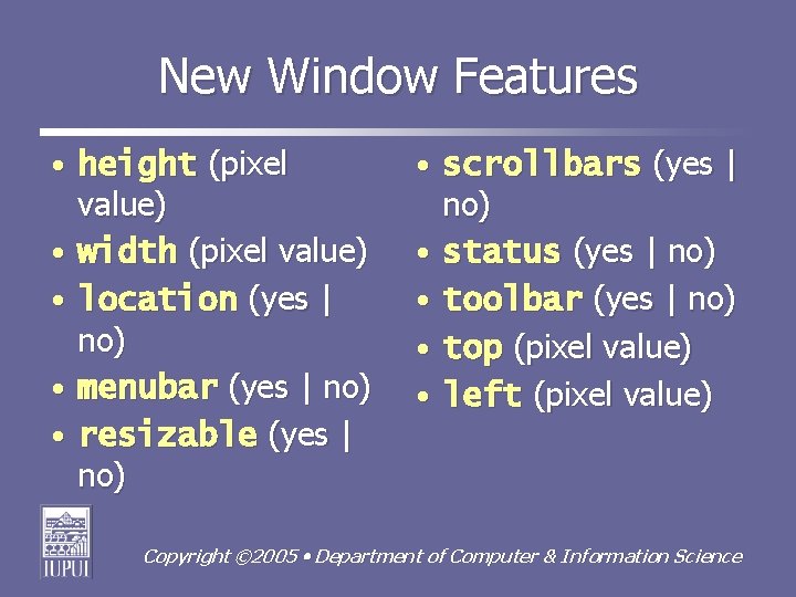 New Window Features • height (pixel value) • width (pixel value) • location (yes