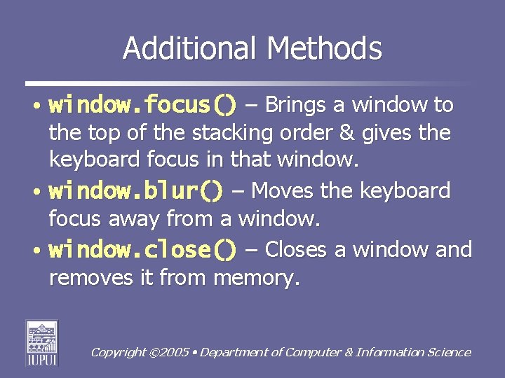 Additional Methods • window. focus() – Brings a window to the top of the