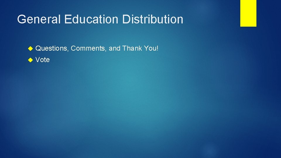 General Education Distribution Questions, Comments, and Thank You! Vote 
