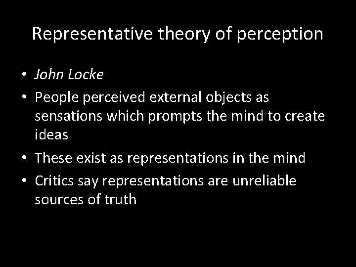 Representative theory of perception • John Locke • People perceived external objects as sensations