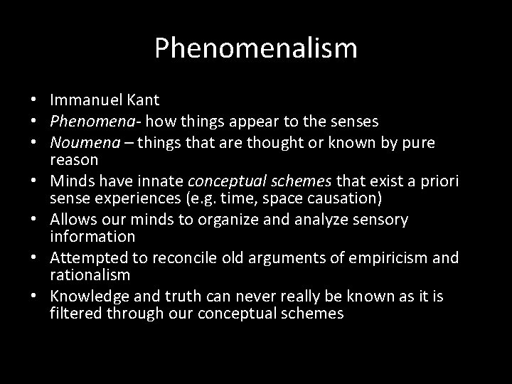 Phenomenalism • Immanuel Kant • Phenomena- how things appear to the senses • Noumena