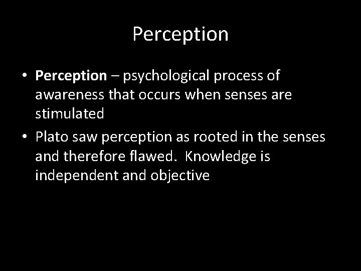 Perception • Perception – psychological process of awareness that occurs when senses are stimulated