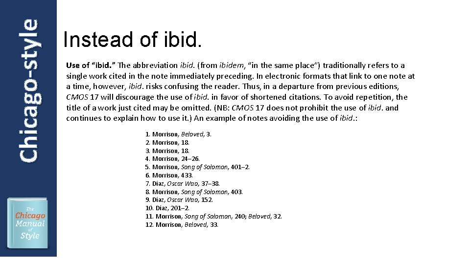 Chicago-style Instead of ibid. Use of “ibid. ” The abbreviation ibid. (from ibidem, “in