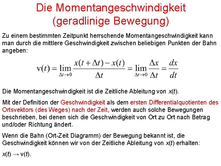 Die Momentangeschwindigkeit (geradlinige Bewegung) Zu einem bestimmten Zeitpunkt herrschende Momentangeschwindigkeit kann man durch die