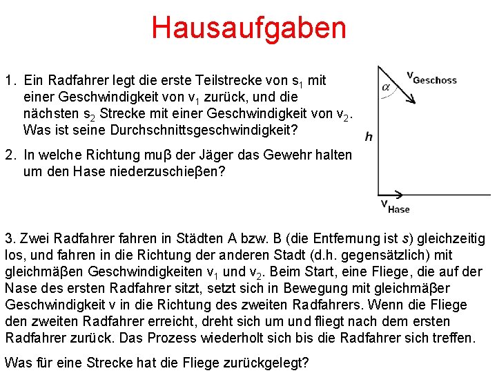 Hausaufgaben 1. Ein Radfahrer legt die erste Teilstrecke von s 1 mit einer Geschwindigkeit
