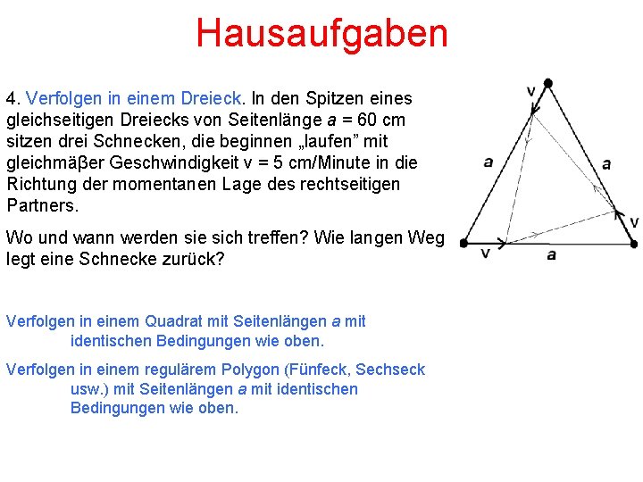 Hausaufgaben 4. Verfolgen in einem Dreieck. In den Spitzen eines gleichseitigen Dreiecks von Seitenlänge