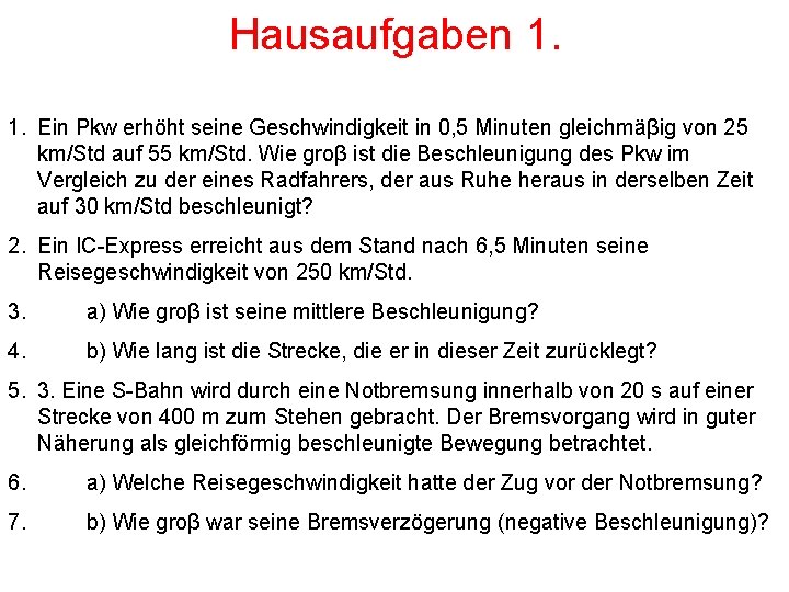 Hausaufgaben 1. 1. Ein Pkw erhöht seine Geschwindigkeit in 0, 5 Minuten gleichmäβig von