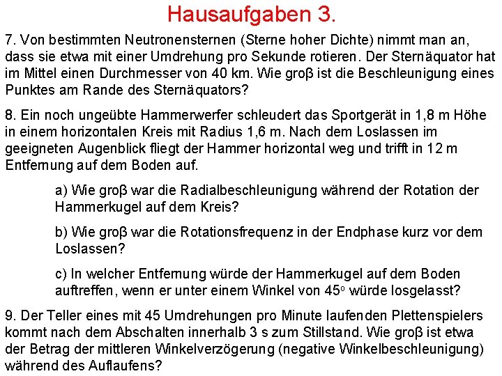Hausaufgaben 3. 7. Von bestimmten Neutronensternen (Sterne hoher Dichte) nimmt man an, dass sie