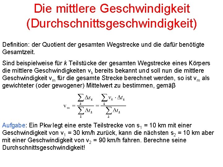 Die mittlere Geschwindigkeit (Durchschnittsgeschwindigkeit) Definition: der Quotient der gesamten Wegstrecke und die dafür benötigte