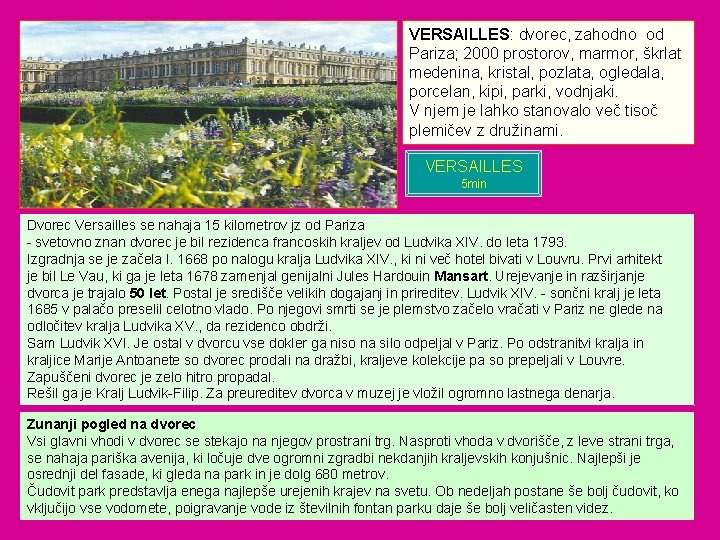 VERSAILLES: dvorec, zahodno od Pariza; 2000 prostorov, marmor, škrlat medenina, kristal, pozlata, ogledala, porcelan,