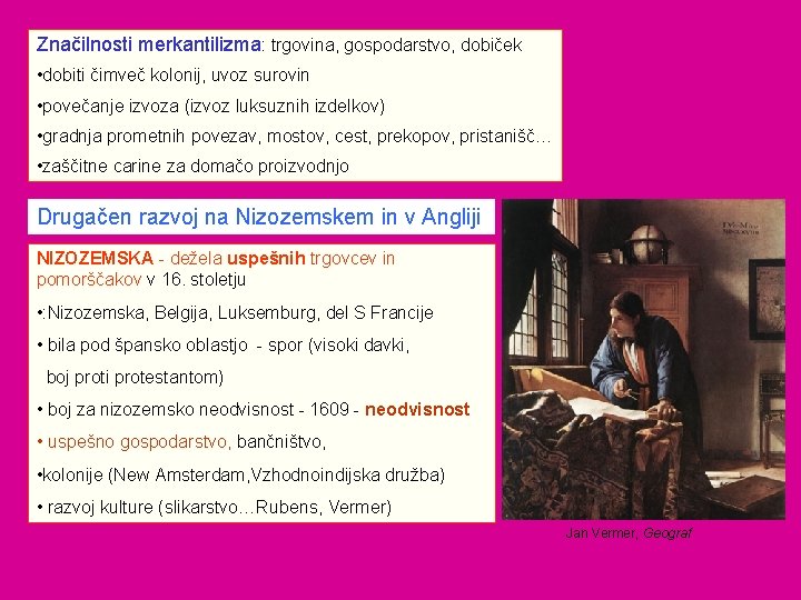 Značilnosti merkantilizma: trgovina, gospodarstvo, dobiček • dobiti čimveč kolonij, uvoz surovin • povečanje izvoza