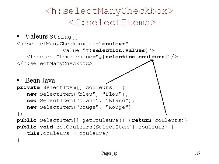 <h: select. Many. Checkbox> <f: select. Items> • Valeurs String[] <h: select. Many. Checkbox