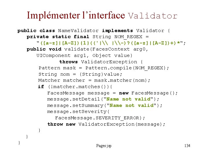 Implémenter l’interface Validator public class Name. Validator implements Validator { private static final String