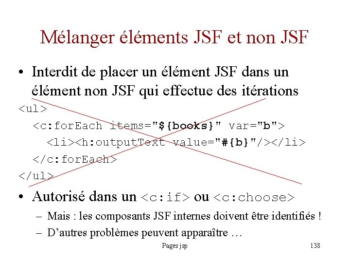 Mélanger éléments JSF et non JSF • Interdit de placer un élément JSF dans