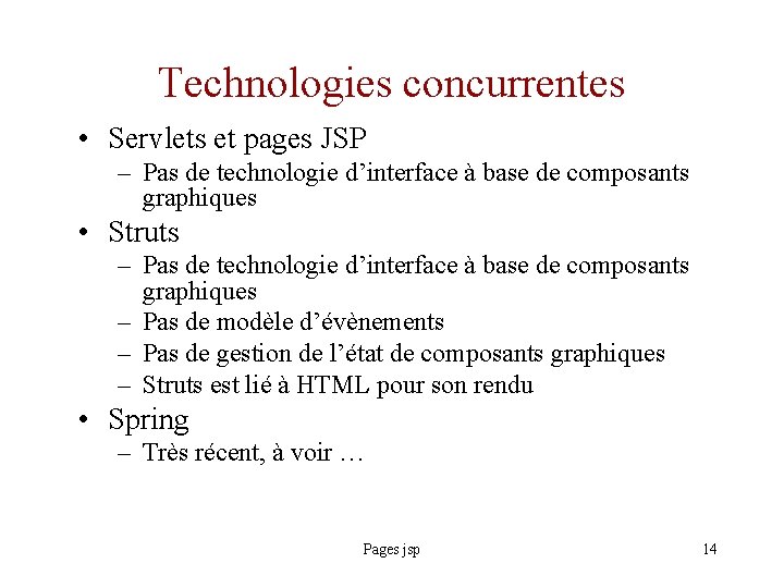 Technologies concurrentes • Servlets et pages JSP – Pas de technologie d’interface à base