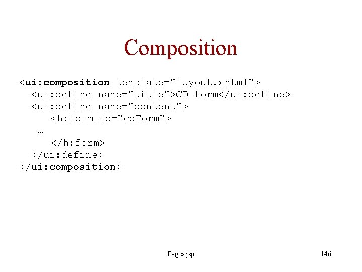 Composition <ui: composition template="layout. xhtml"> <ui: define name="title">CD form</ui: define> <ui: define name="content"> <h:
