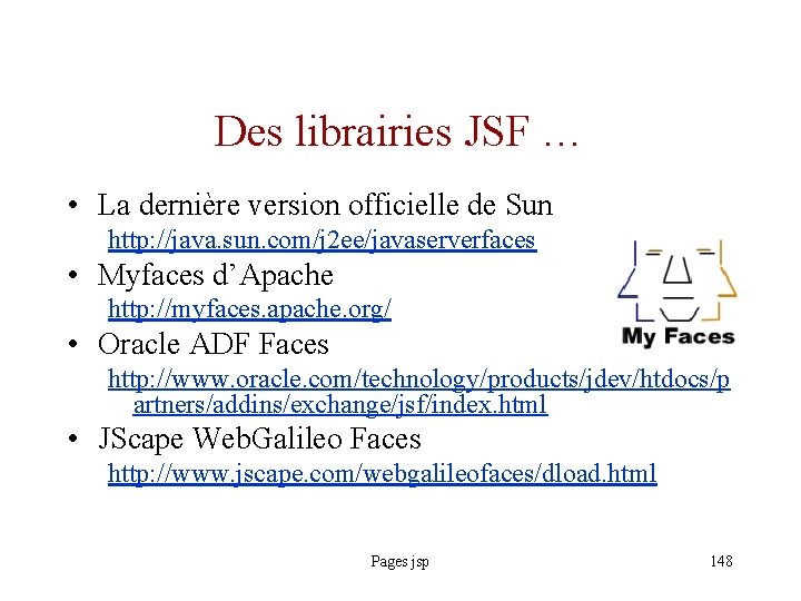 Des librairies JSF … • La dernière version officielle de Sun http: //java. sun.